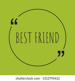 Best friend word concept. "Best friend" on green background with quote. Use for cover, banner, blog. 