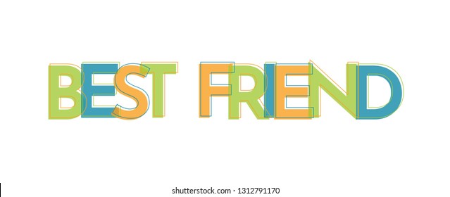 Best friend word concept. "Best friend" . Use for cover, banner, blog. 