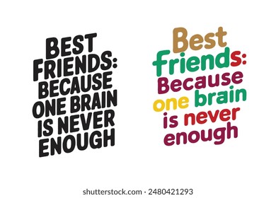 Best friends because one brain is never enough, Vector typographic collections for Happy Friendship Day.