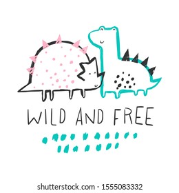 Best friends of dinosaurs. Childish vector illustration with dinosaurs. Design for poster, card, bag and t-shirt. Scandinavian style. Vector card with text WILD AND FREE.