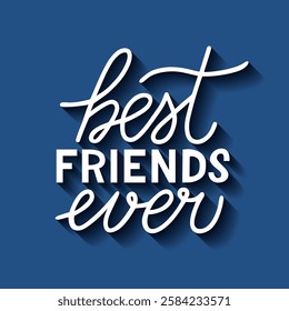 Best Friends Ever calligraphy lettering. Friendship Day inspirational quote.  Vector template for postcard, banner, typography poster, flyer, etc