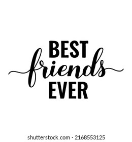 Best Friends Ever lettering isolated on white. Friendship Day inspirational quote.  Vector template for greeting card, typography poster, flyer, banner, t-shirt, etc. 