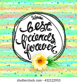 Best friends forever, hand drawn letters on a bright summer background with flowers. Vector illustration, concept cards.