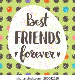 Best Friends Forever. Hand Lettering Quote On A Creative Vector Background