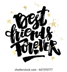 Best friends forever. Lettering motivation poster. Ink artistic modern brush calligraphy print. Handdrawn trendy design for a logo, greeting cards, invitations, banners, t-shirts.