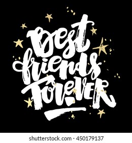 Best friends forever. Lettering motivation poster. Ink artistic modern brush calligraphy print. Handdrawn trendy design for a logo, greeting cards, invitations, banners, t-shirts.