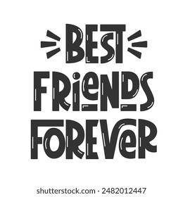 Best Friends Forever Phrase. Vector Hand Lettering of Friendship Day Quote.