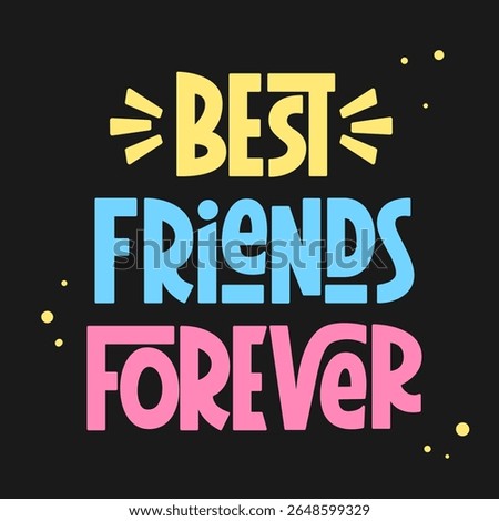 Best Friends Forever Phrase. Vector Hand Lettering of Friendship Day Quote. 