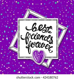 Best friends forever. Vector greeting card, hand drawn letters