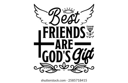 Best Friends Are God's Gift - Best Friend t shirts design, Hand drawn lettering phrase, Calligraphy t shirt design, Isolated on white background,  Files for Cutting Cricut and Silhouette, EPS 10