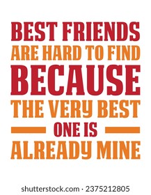 BEST FRIENDS ARE HARD TO FIND BECAUSE THE VERY BEST ONE IS ALREADY MINE. T-SHIRT DESIGN. PRINT TEMPLATE.TYPOGRAPHY VECTOR ILLUSTRATION.