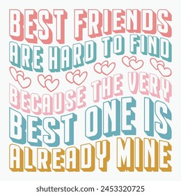 Best friends are hard to find because the very best one is already mine retro t shirt design