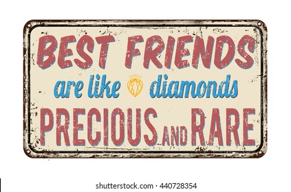 Best friends are like diamonds precious and rare, vintage rusty metal sign on a white background, vector illustration