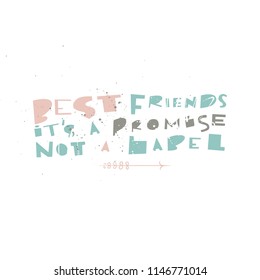 Best friends it's a promise not a label. Handdrawn lettering quote about friendship. Unique vector art with texture and decorative arrow