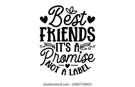 Best Friends It's A Promise Not A Label - Best Friend t shirts design, Hand drawn lettering phrase, Calligraphy t shirt design, Isolated on white background,  Files for Cutting Cricut and Silhouette, 