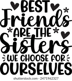 Best Friends Are The Sisters We Choose For Ourselves