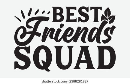 Best Friends Squad	-Friendship T-Shirt Design, Modern Calligraphy, Illustration For Mugs, Hoodie, Bags, Posters, Vector Files Are Editable.