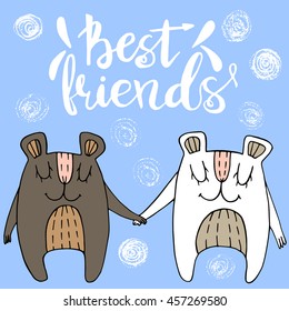 Best friends vector concept illustration.Vector bears.Calligraphic quote. Hand painted sketch for your designs:packing, bags,t-short, for posters, invitations, cards, etc. 