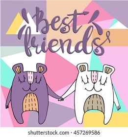 Best friends vector concept illustration.Vector bears.Calligraphic quote. Hand painted sketch for your designs:packing, bags,t-short, for posters, invitations, cards, etc. 