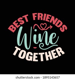 Best Friends Wine Together Shirt, Wine Lover Gift, Friends Lover T-shirt, Vector Illustration