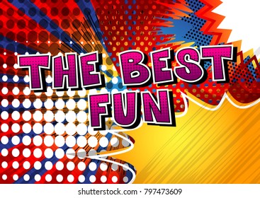 The Best Fun - Comic book style word on abstract background.