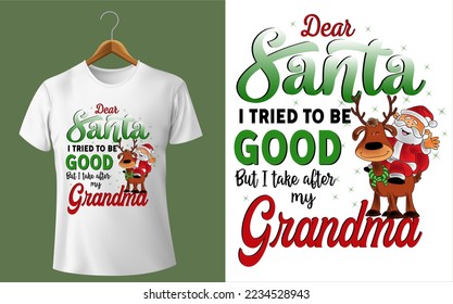 BEST FUNNY Dear Santa I TRIED TO BE GOOD But I take after my Grandma VECTOR DESIGN