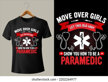 BEST FUNNY MOVE OVER GIRLS LET THIS OLD LADY SHOW YOU HOW TO BE A PARAMEDIC POD DESIGN FOR ANY T-SHIRT