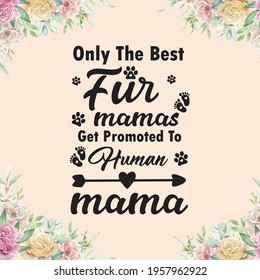 Best fur mamas get promoted to human mama