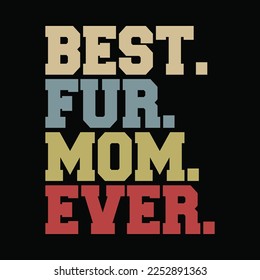 Best Fur Mom Ever Design For Women Cat Mama Or Dog Mother