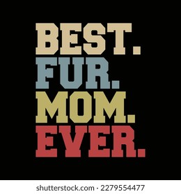 Best Fur Mom Ever Design For Women Cat Mama Or Dog Mother