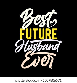 Best Future Husband Ever Calligraphy Text Style Design, Couple Relationship Males Gift Ideas, Heart Love Husband Gift Illustration Design