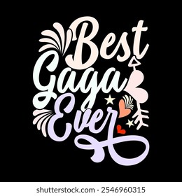 Best Gaga Ever Calligraphy Vintage Text Style Design, I Love Gaga Graphic Design, Inspirational Say Gaga Ever Design