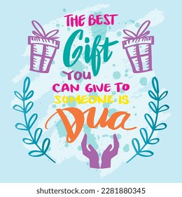 The best gift you can give to someone is dua. Islamic poster.