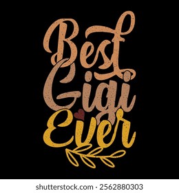 Best Gigi Ever Typography Text Style Greeting Tee, Birthday Gift Gigi Lover Motivational Quote Illustration Art