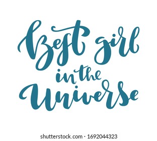 Best Girl in the universe hand drawn lettering. Vector Cosmic illustration for posters, print on card