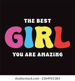 The best girl you are amazing slogan for t shirt printing, tee graphic design.  