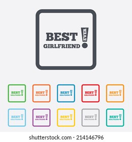 Best girlfriend ever sign icon. Award symbol. Exclamation mark. Round squares buttons with frame. Vector