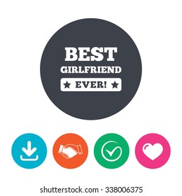 Best girlfriend ever sign icon. Award symbol. Exclamation mark. Download arrow, handshake, tick and heart. Flat circle buttons.