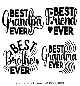 Best Grandpa Ever, Best Friends Ever, Best brother Ever and Best Grandma Ever Typography Design Bundle For T Shirt Poster Card Backround Vector Eps Illustration.