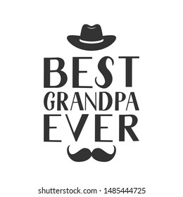 Best Grandpa Ever hand lettering with hat and mustache. Grandparents Day greeting card for grandfather. Easy to edit vector template for banner, poster, postcard, t-shirt, mug, etc.