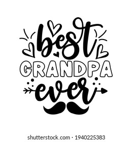 Best Grandpa Ever- Inspirational text. Calligraphy illustration isolated on white background. Typography for Father's Day badges, postcard, t-shirt, prints.