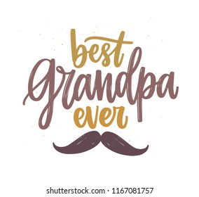 Best Grandpa Ever lettering handwritten with calligraphic script and decorated by mustache. Written festive text message isolated on white background. Creative vector illustration in flat style.