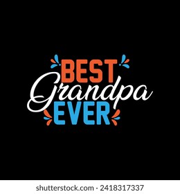 Best Grandpa Ever typography Design print type, Grandpa Grandfather T shirt Design.