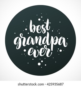  "Best grandpa ever" vector calligraphic text on black background. Hand drawn lettering for greeting card, prints and posters. Congrats inspiration typographic inscription, lettering design