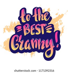 To the best granny - vector illustration with handdrawn lettering as card, poster, banner
