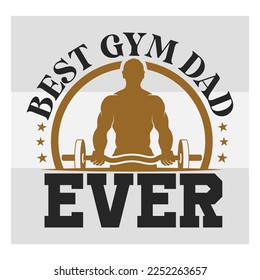 Best Gym Dad Ever, Fitness, Weights, Gym, Gym Quotes, Gym Motivation, Typography, T-shirt Design, SVG, Vector, Clipart