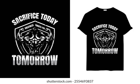 Best GYM T shirt Design, motivation gym t shirt design, SACRIFICE TODAY GREATNESS AWAITS YOU TOMORROW t shirt design template