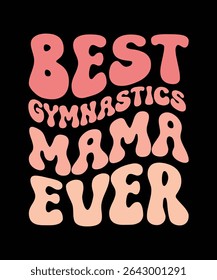 MELHOR GINÁSTICA MAMA DE TODOS OS TEMPOS	DESIGN DE CAMISETA. IMPRIMIR ILUSTRAÇÃO DE VETOR TEMPLATE.TYPOGRAPHY.