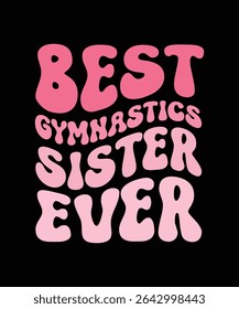 MELHOR IRMÃ DE GINÁSTICA DE TODOS OS TEMPOS	DESIGN DE CAMISETA. IMPRIMIR ILUSTRAÇÃO DE VETOR TEMPLATE.TYPOGRAPHY.