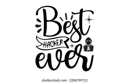 best hacker ever- engineering svg t-shirt design and vector file, Good for t shirt, mug, svg, posters, textiles, typography and funny quotes design, Calligraphy graphic design, EPS, 10